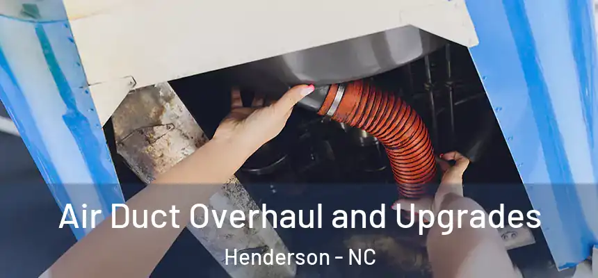  Air Duct Overhaul and Upgrades Henderson - NC