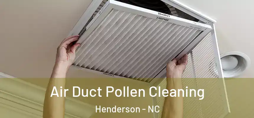  Air Duct Pollen Cleaning Henderson - NC