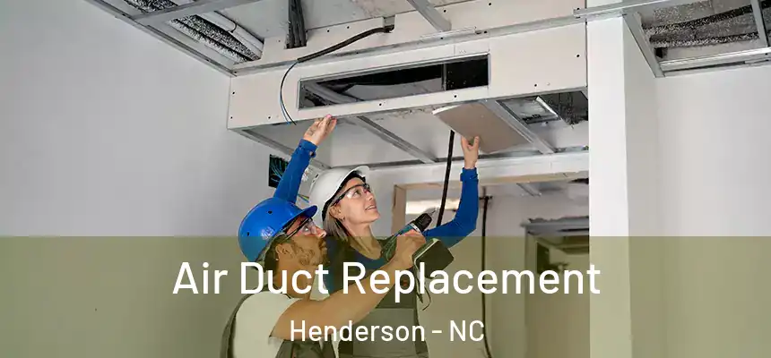 Air Duct Replacement Henderson - NC