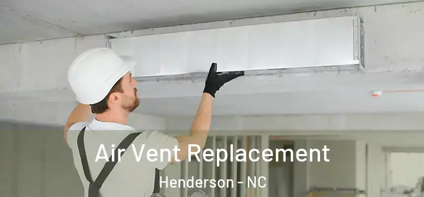  Air Vent Replacement Henderson - NC