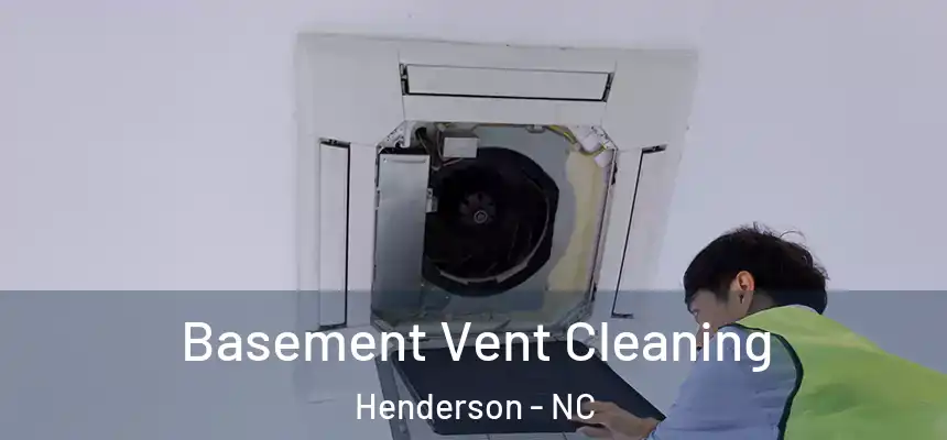  Basement Vent Cleaning Henderson - NC