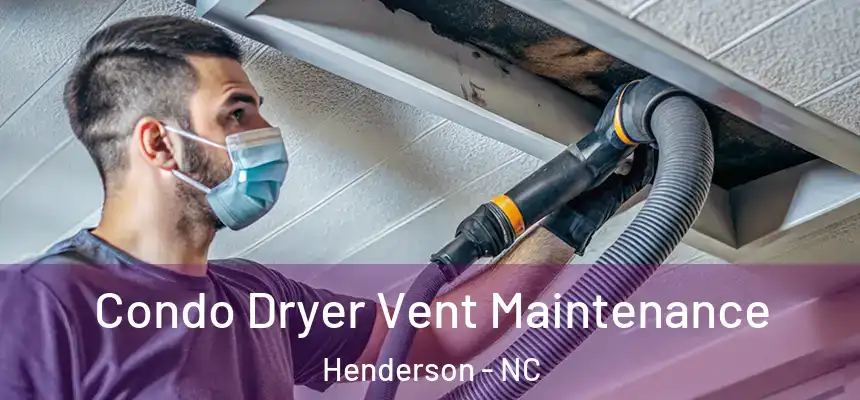  Condo Dryer Vent Maintenance Henderson - NC
