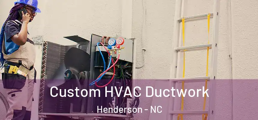  Custom HVAC Ductwork Henderson - NC