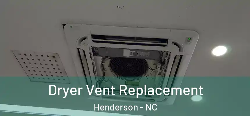  Dryer Vent Replacement Henderson - NC