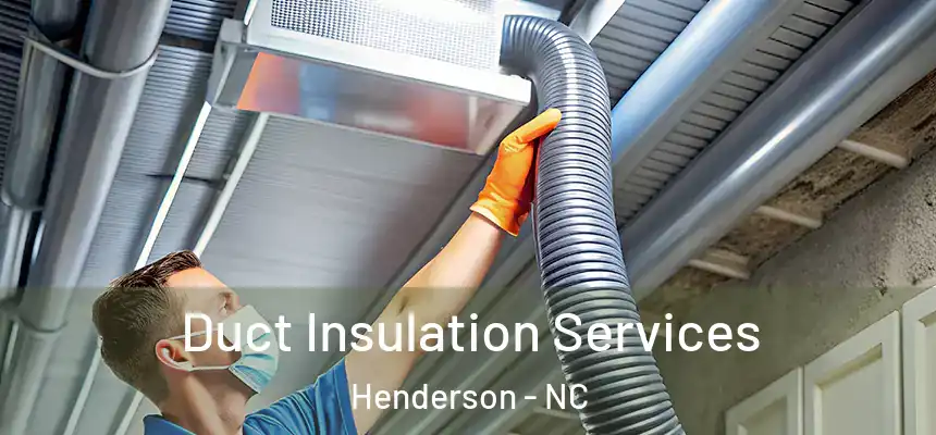  Duct Insulation Services Henderson - NC