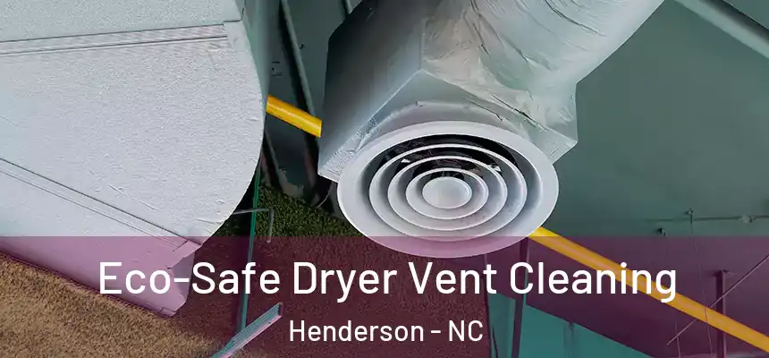  Eco-Safe Dryer Vent Cleaning Henderson - NC