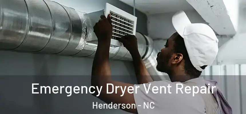  Emergency Dryer Vent Repair Henderson - NC