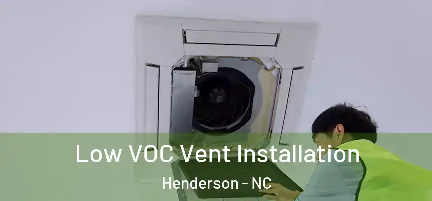  Low VOC Vent Installation Henderson - NC