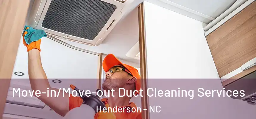  Move-in/Move-out Duct Cleaning Services Henderson - NC