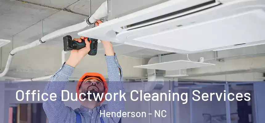  Office Ductwork Cleaning Services Henderson - NC