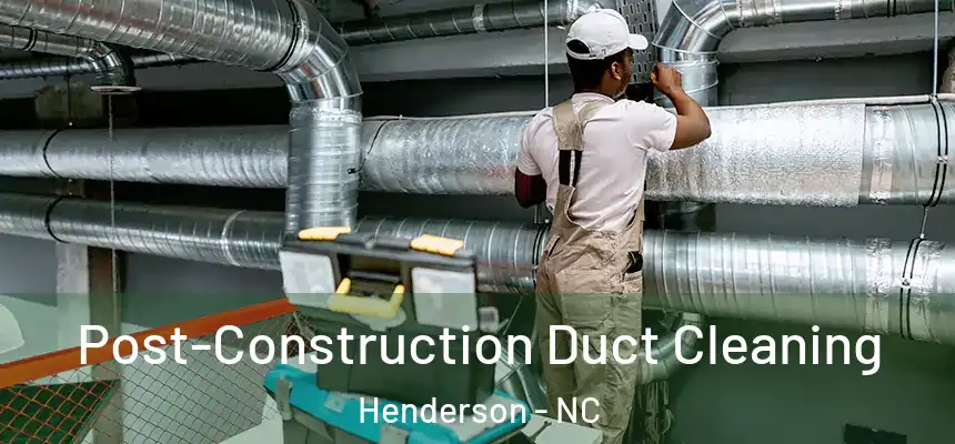  Post-Construction Duct Cleaning Henderson - NC