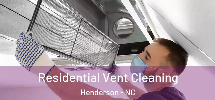  Residential Vent Cleaning Henderson - NC