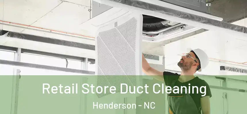  Retail Store Duct Cleaning Henderson - NC