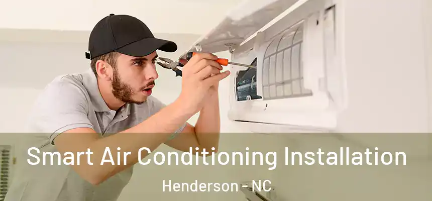  Smart Air Conditioning Installation Henderson - NC